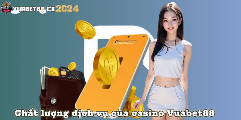 Chất lượng dịch vụ của Casino Vuabet88